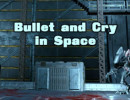 Bullet And Cry In Space