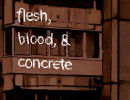 Flesh, Blood, & Concrete