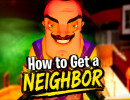 How To Get A NEIGHBOR
