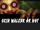 SkinWalker or Not