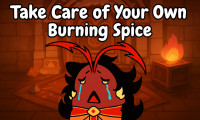 Take Care of Your Own Burning Spice
