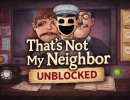 That’s Not My Neighbor Unblocked