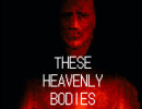 These Heavenly Bodies