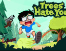 Trees Hate You